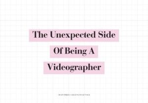 Three Things Being a Videographer Has Changed About Me